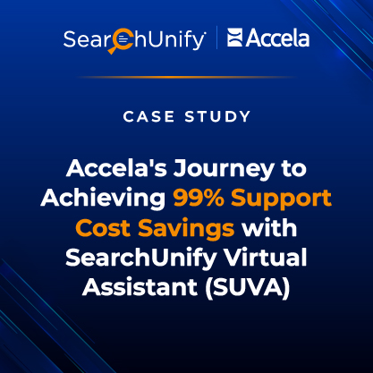 Accela's Journey to Achieving 99% Support Cost Savings with SearchUnify Virtual Assistant (SUVA)