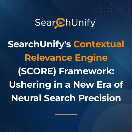 SearchUnify's Contextual Relevance Engine (SCORE) Framework: Ushering in a New Era of Neural Search Precision.