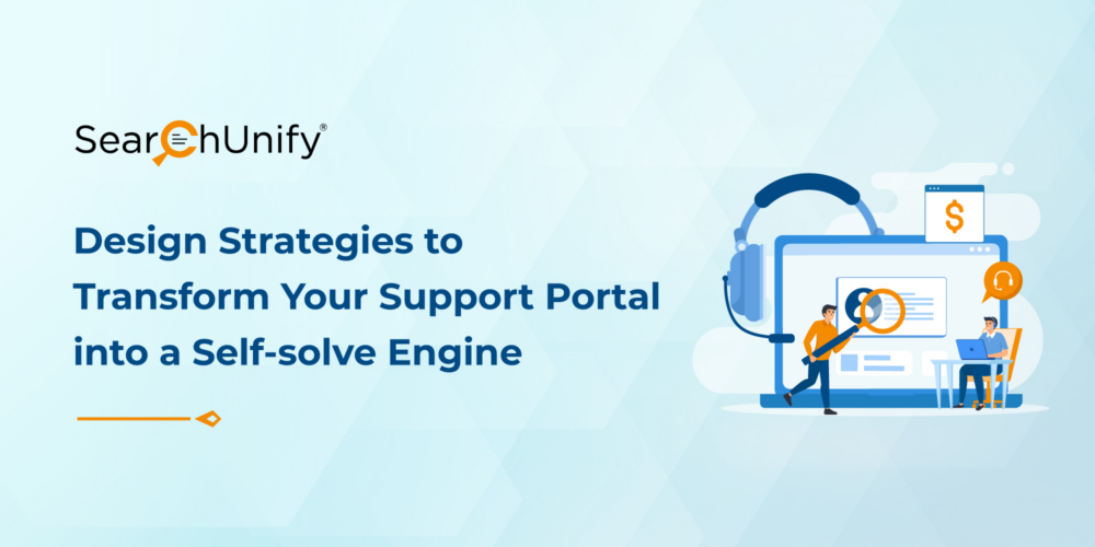 Design Strategies to Transform Your Support Portal into a Self-solve Engine