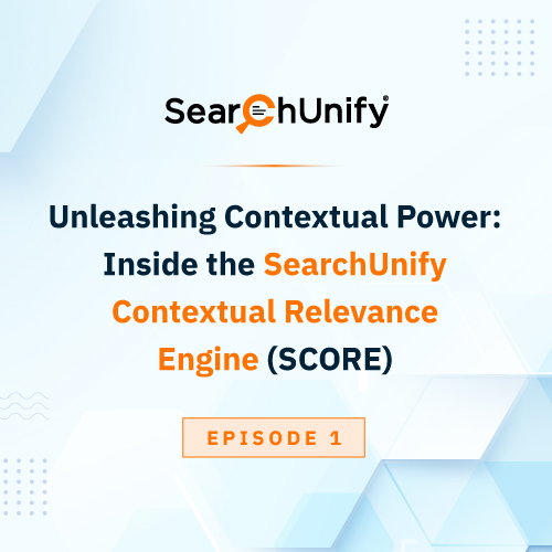 Inside the SearchUnify Contextual Relevance Engine (SCORE) <br><p style=