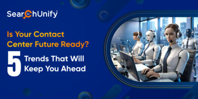 Is Your Contact Center Future Ready?  5 Trends That Will Keep You Ahead