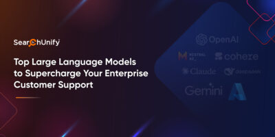 Top Large Language Models to Supercharge Your Enterprise Customer Support